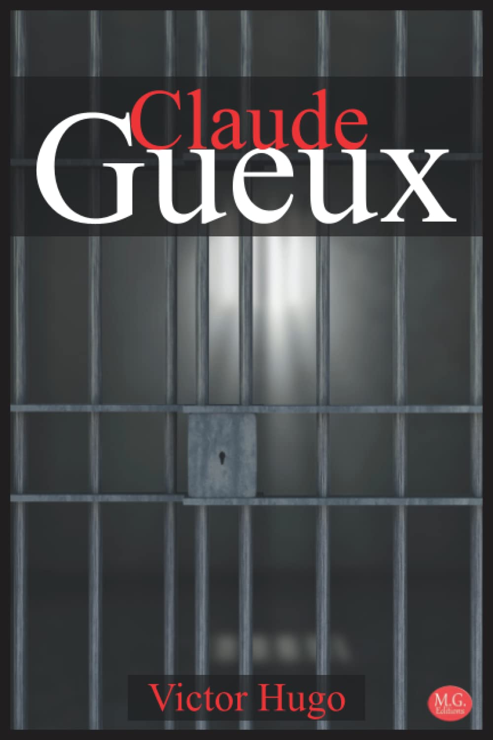Claude Gueux: Victor Hugo | M.G. Editions | Grands caractères (Annoté) Politics & Society