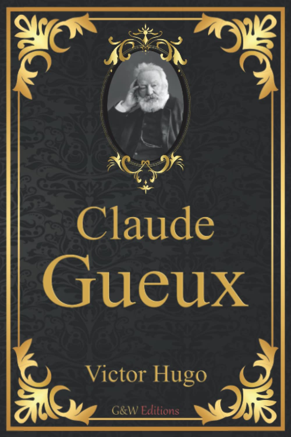 Claude Gueux: Victor Hugo | G&W Editions | Grands caractères (Annoté) book