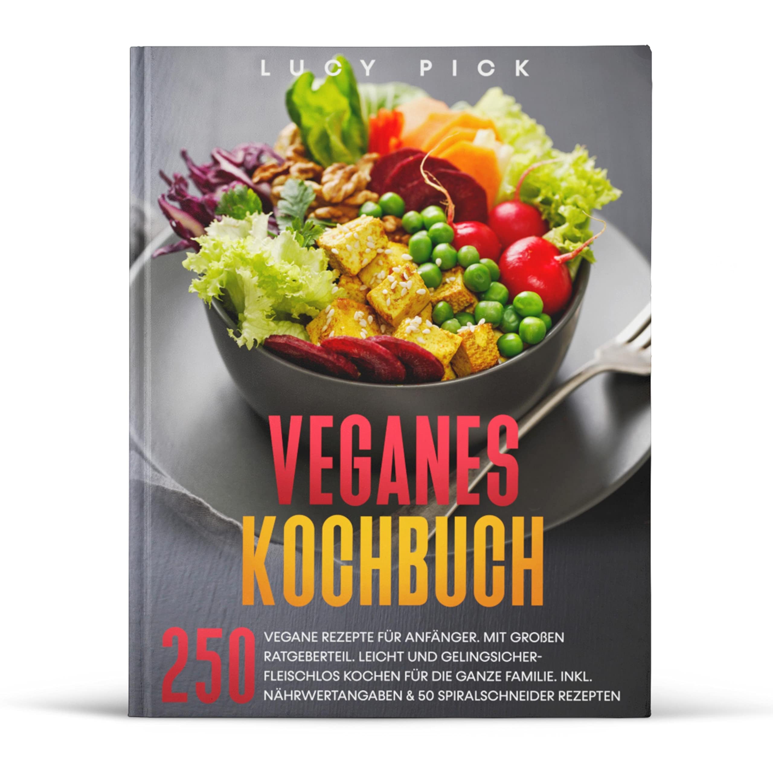 Veganes Kochbuch: 250 vegane Rezepte für Anfänger. Mit großen Ratgeberteil. Leicht und gelingsicher- fleischlos kochen für die ganze Familie. Inkl. ... Rezepten. (Kochbuch Vegan, Band 1) Health, Nutrition & Fitness Books