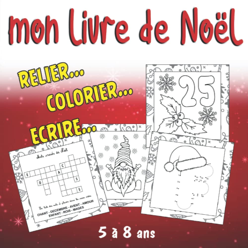 MON LIVRE DE NOËL - Relier... Colorier... Ecrire - 5 à 8 ans: Cahier d'activité de Noël, alphabet et dessins à relier, mots croisés... merveilleux cadeau de Noël à offrir book