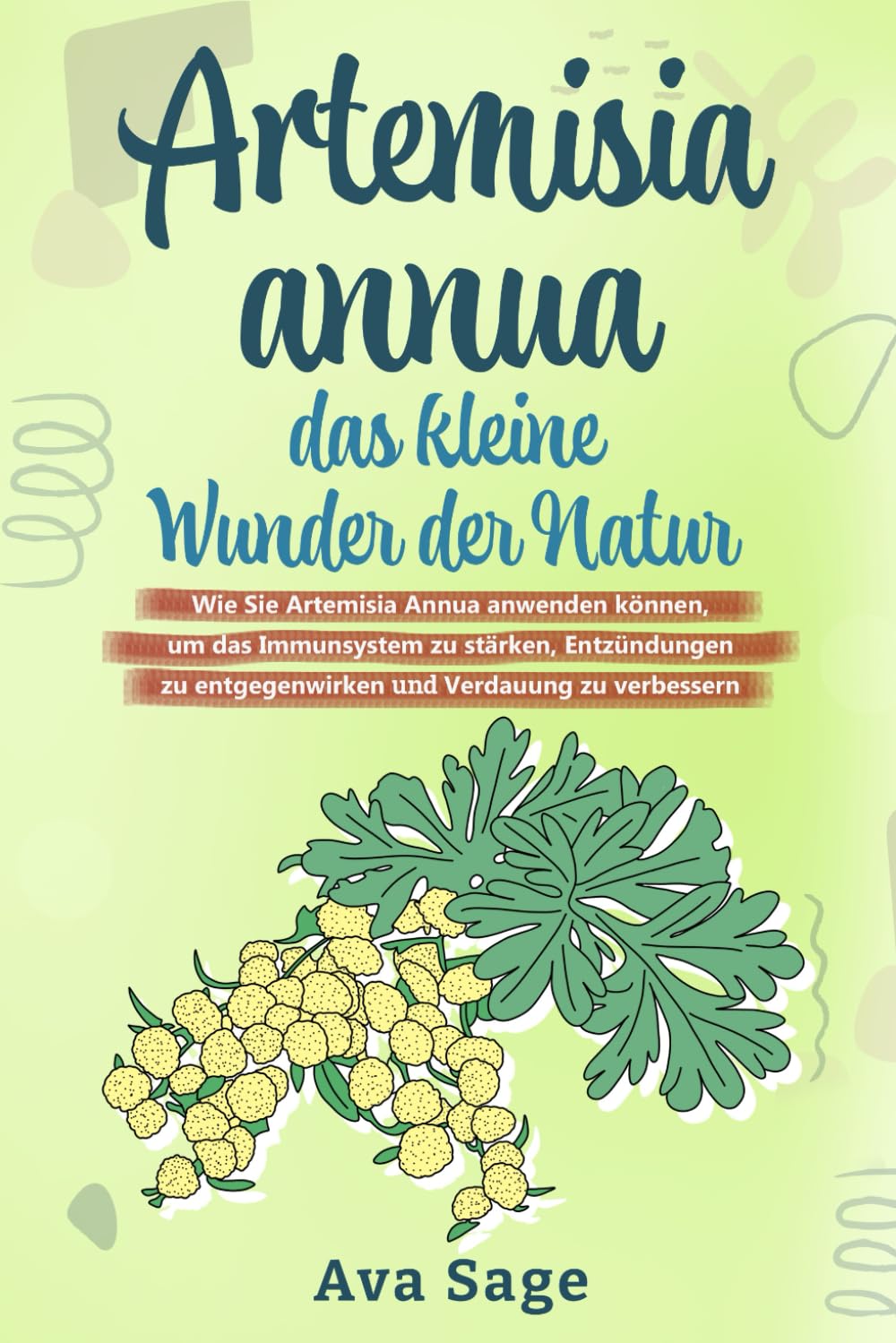 Artemisia annua - das kleine Wunder der Natur: Wie Sie Artemisia annua anwenden können, um das Immunsystem zu stärken, Entzündungen zu entgegenwirken und Verdauung zu verbessern. Inkl. Rezepte Medicine