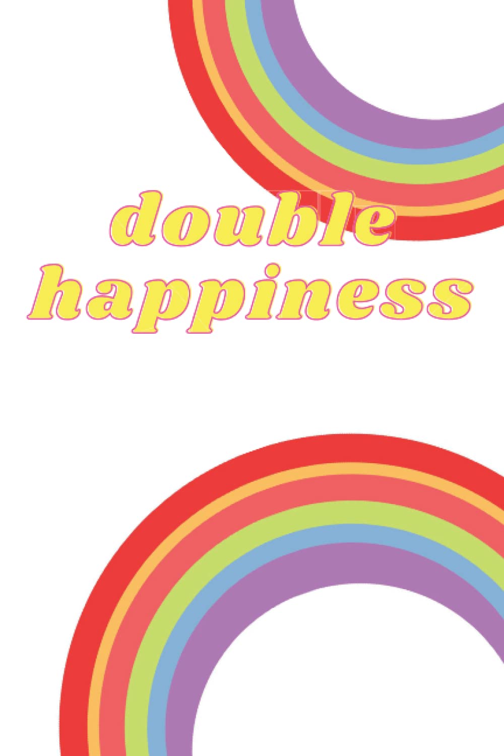Double Happiness: Rainbow Notebook, Notebook for Girls, 120 lined pages, Rainbow Journal, Double Rainbow: Bright & Happy Double Rainbow Notebook for Kids Non-fiction