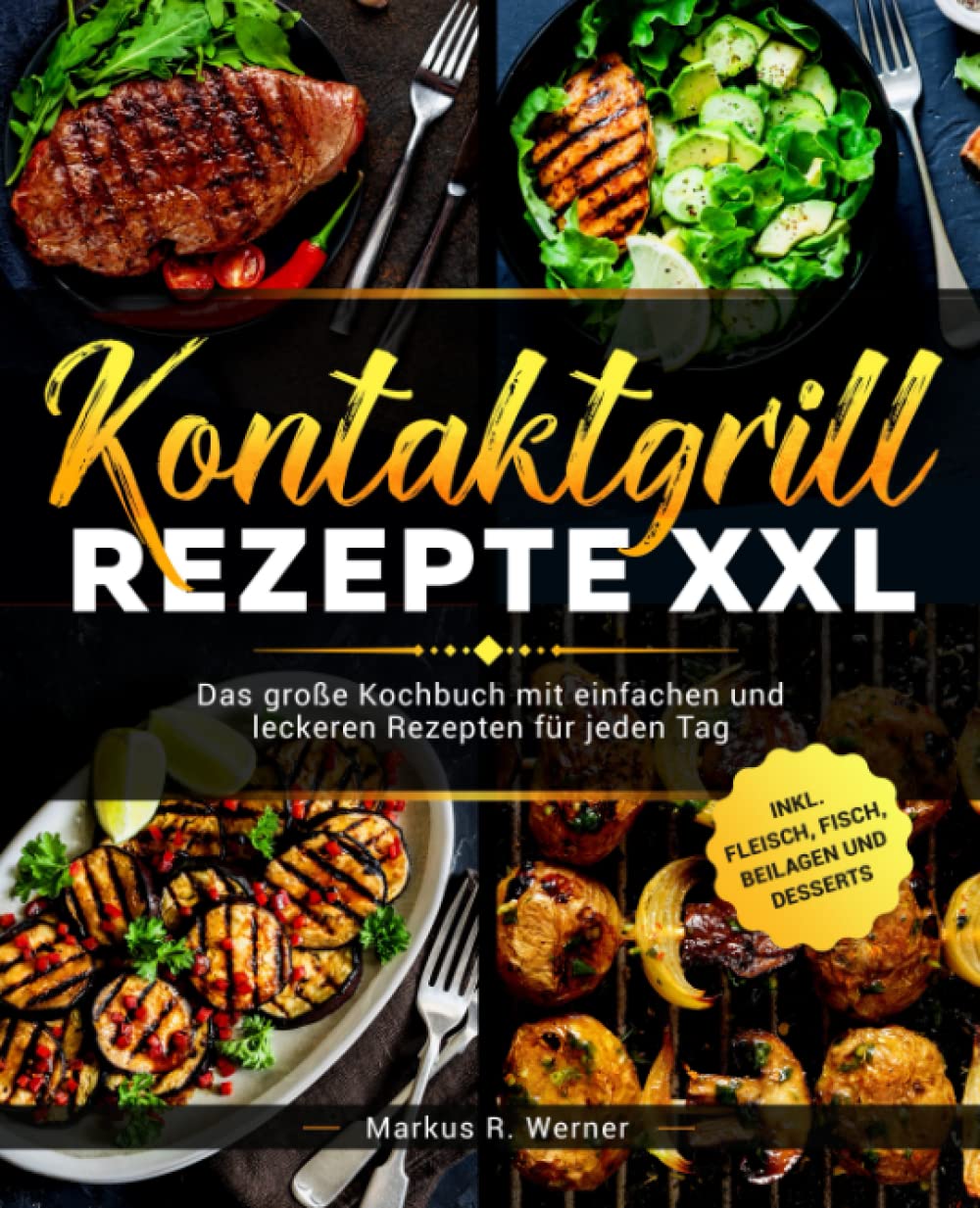 Kontaktgrill Rezepte XXL: Das große Kochbuch mit einfachen und leckeren Rezepten für jeden Tag inkl. Fleisch, Fisch, Beilagen und Desserts Cooking & Enjoying