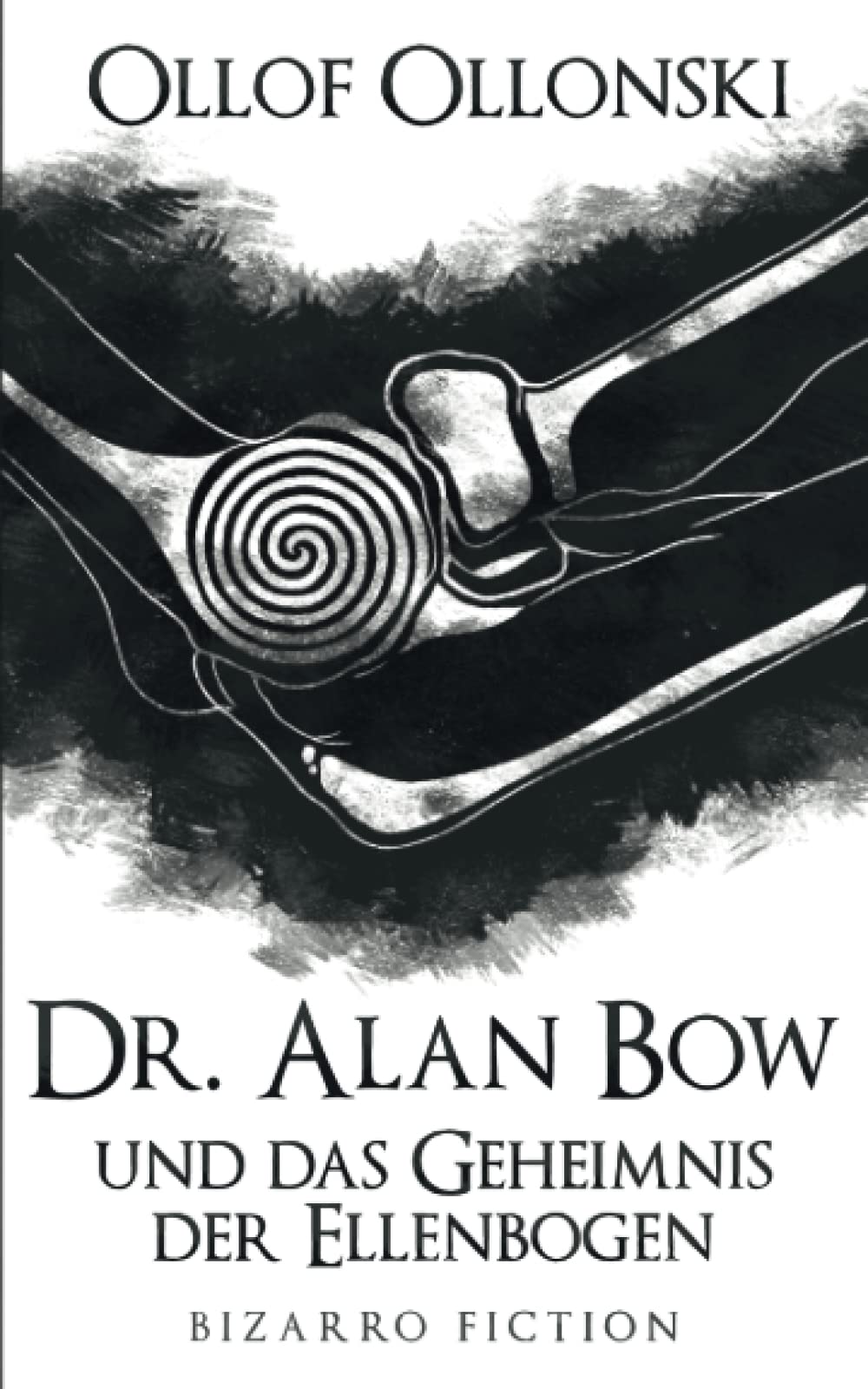 Dr. Alan Bow und das Geheimnis der Ellenbogen: Bizarro Fiction Humour & Satire