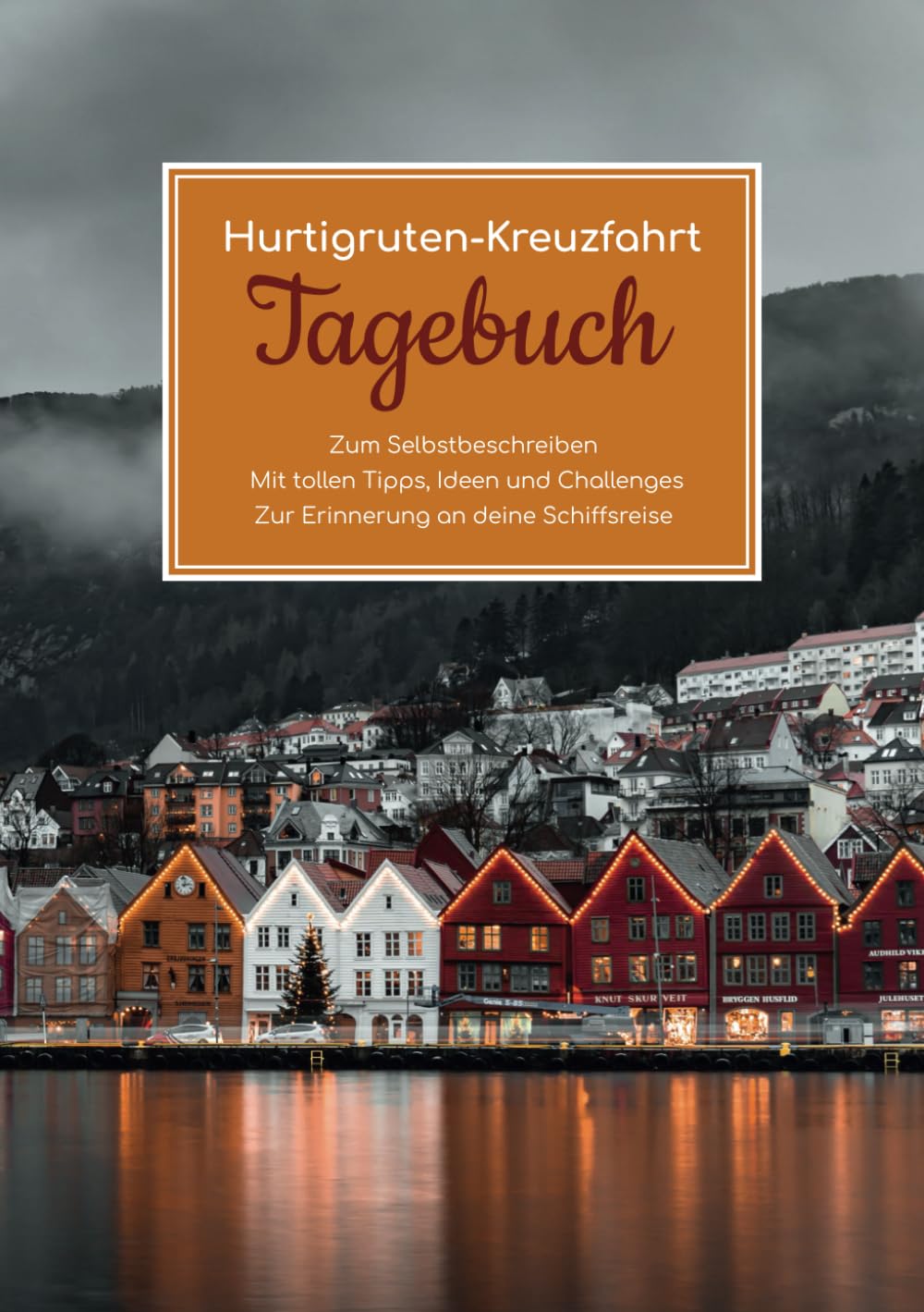 Hurtigruten Kreuzfahrt Tagebuch - Zum Selbstbeschreiben - Mit tollen Tipps, Ideen und Challenges - Zur Erinnerung an deine Schiffsreise Travelogues
