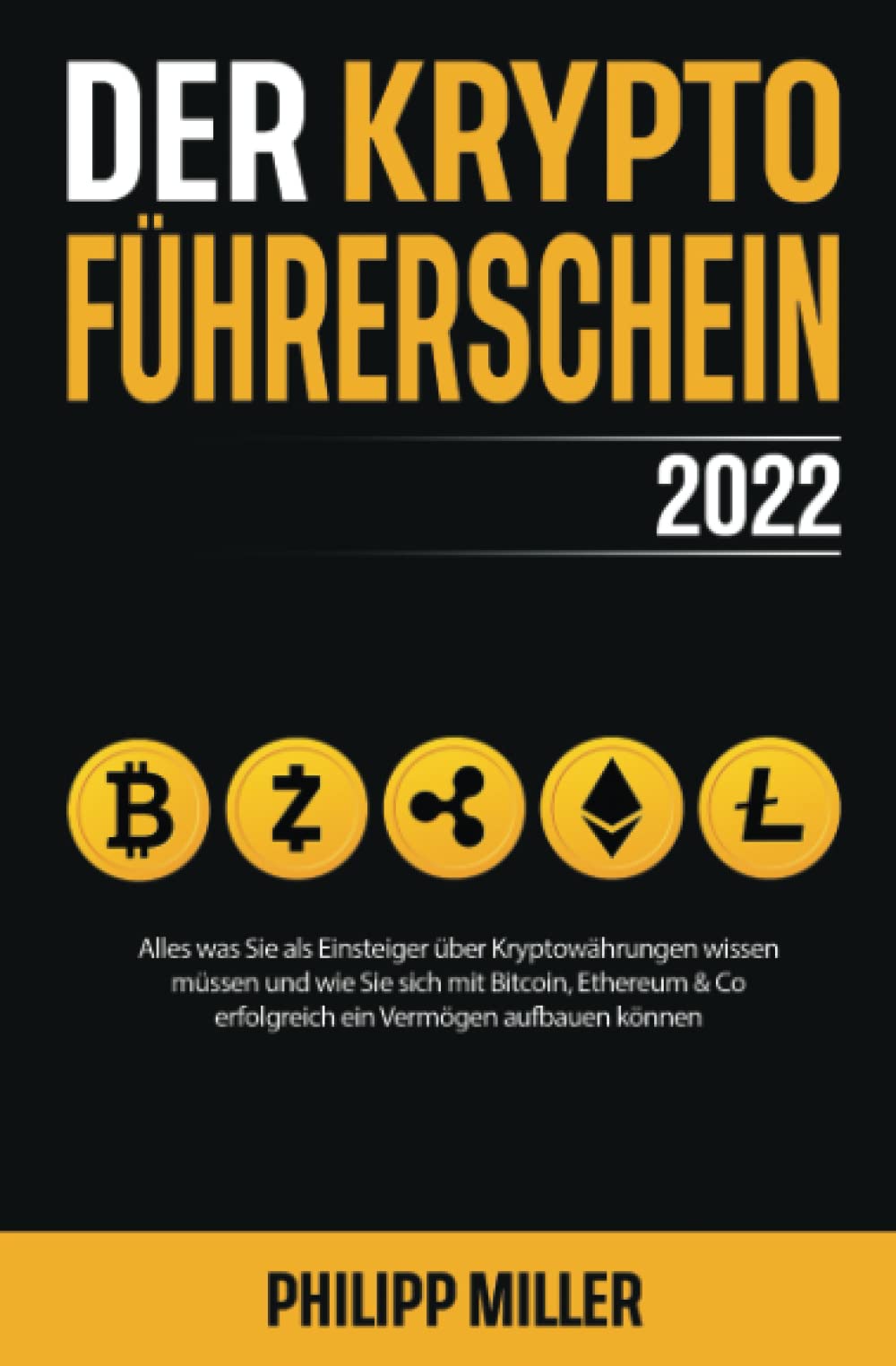 Der Kryptoführerschein 2022 – Alles was Sie als Einsteiger über Kryptowährungen wissen müssen und wie Sie sich mit Bitcoin, Ethereum & Co erfolgreich ein Vermögen aufbauen können Business, Finance & Career