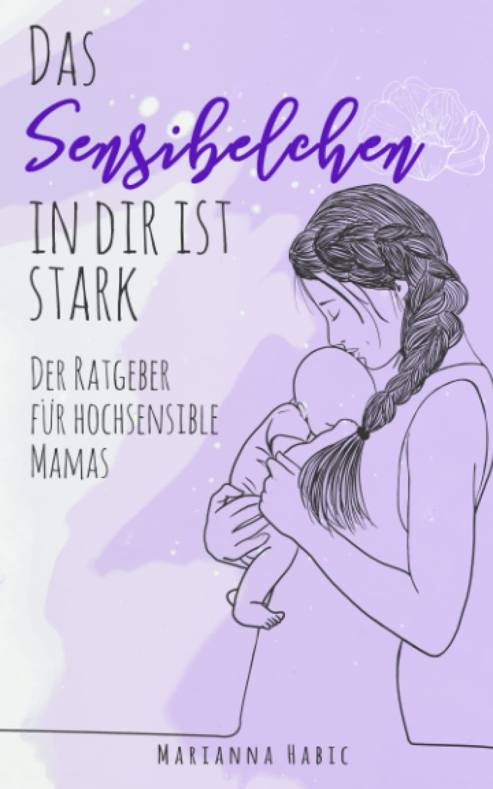 Das Sensibelchen in dir ist stark: Der Ratgeber für hochsensible Mamas Lifestyle