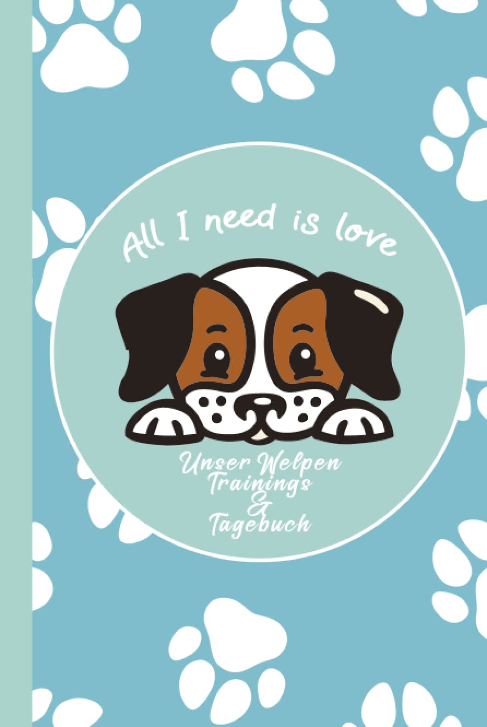 Welpen Trainings & Tagebuch Hardcover: Das Ideale Tage/Notizbuch für ihr neues Familienmitglied für alle wichtigen Daten und Trainingserfolge Pets