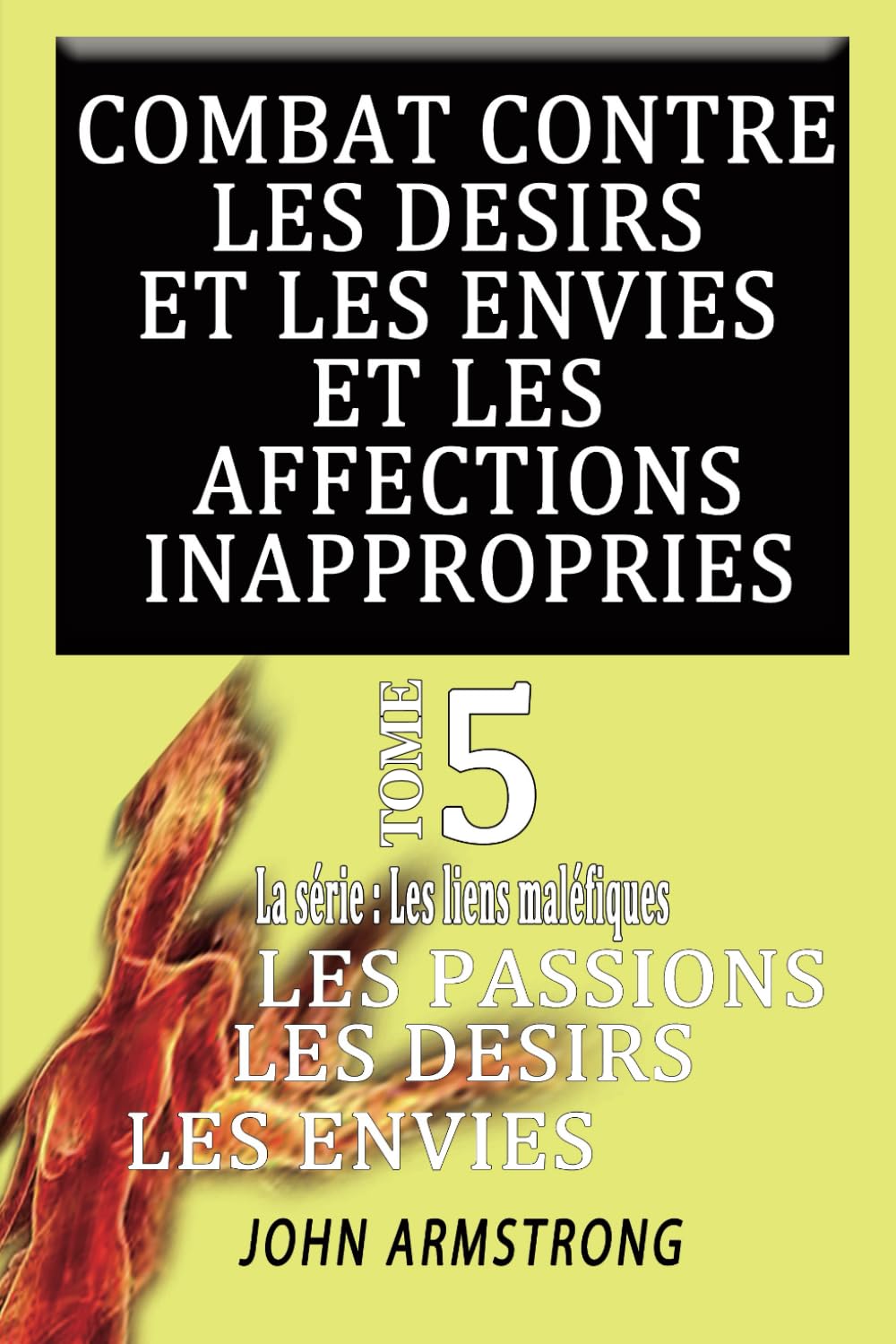COMBAT CONTRE LES DESIRS ET LES AFFECTIONS INAPPROPRIEES: Comment se libérer de la luxure, des mauvaises passions et des désirs qui détruisent l'âme book