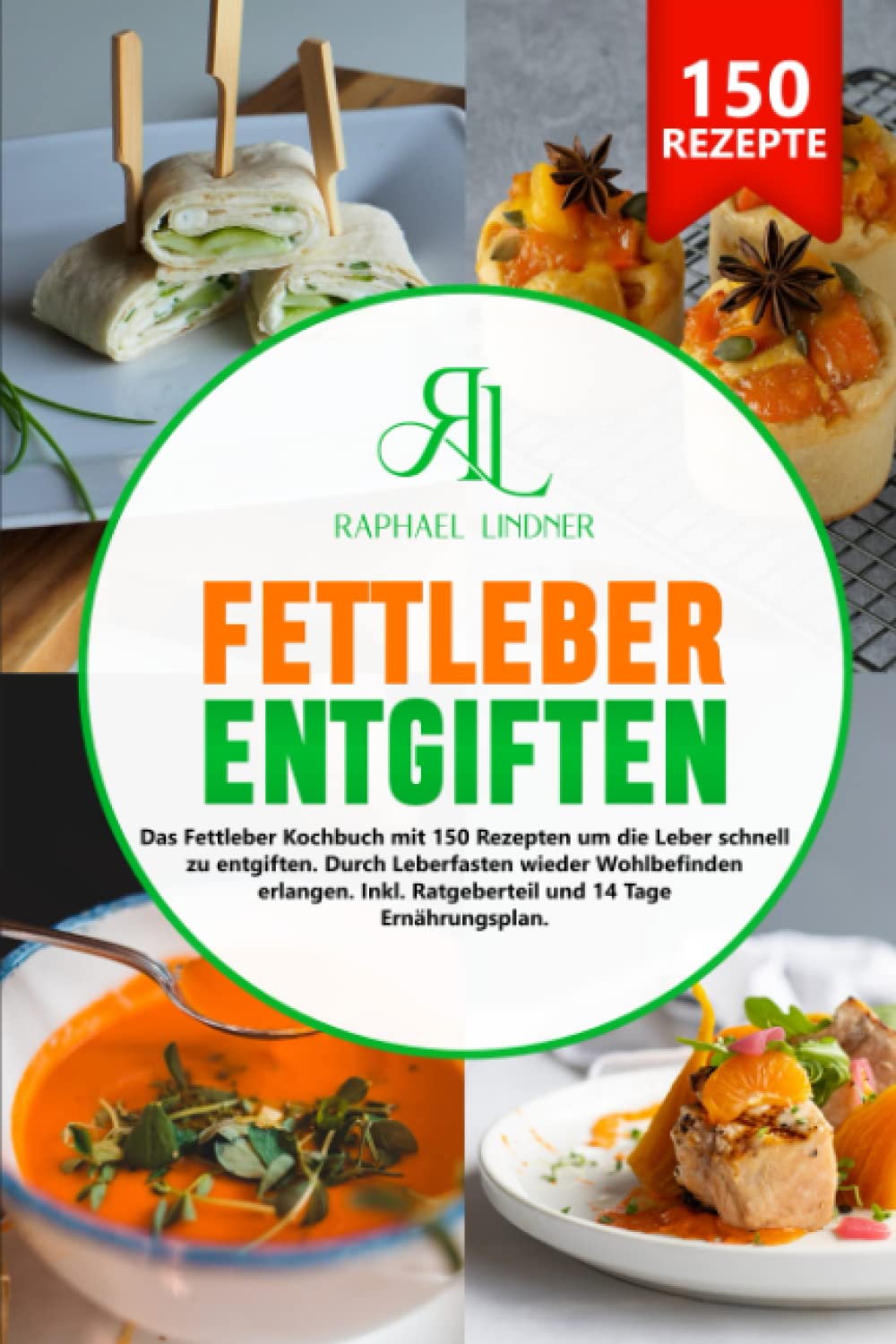 Fettleber entgiften: Das Fettleber Kochbuch mit 150 Rezepten um die Leber schnell zu entgiften. Durch Leberfasten wieder Wohlbefinden erlangen. Inkl. Ratgeberteil und 14 Tage Ernährungsplan Books