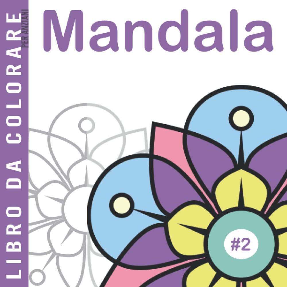 Mandala #2 | Libro da Colorare per Anziani: Libro da Colorare antistress per Adulti | Giochi per Anziani con Demenza Senile e Alzheimer | 30 disegni grandi da colorare book