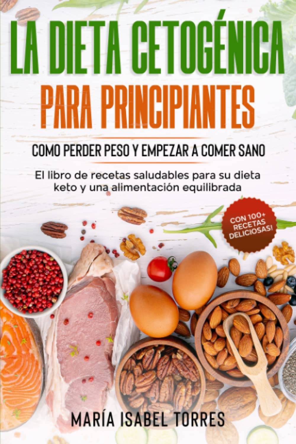 La dieta cetogenica para principiantes: Como perder peso y empezar a comer sano - El libro de recetas saludables para su dieta keto y una alimentación equilibrada - Con 100+ ideas deliciosas book