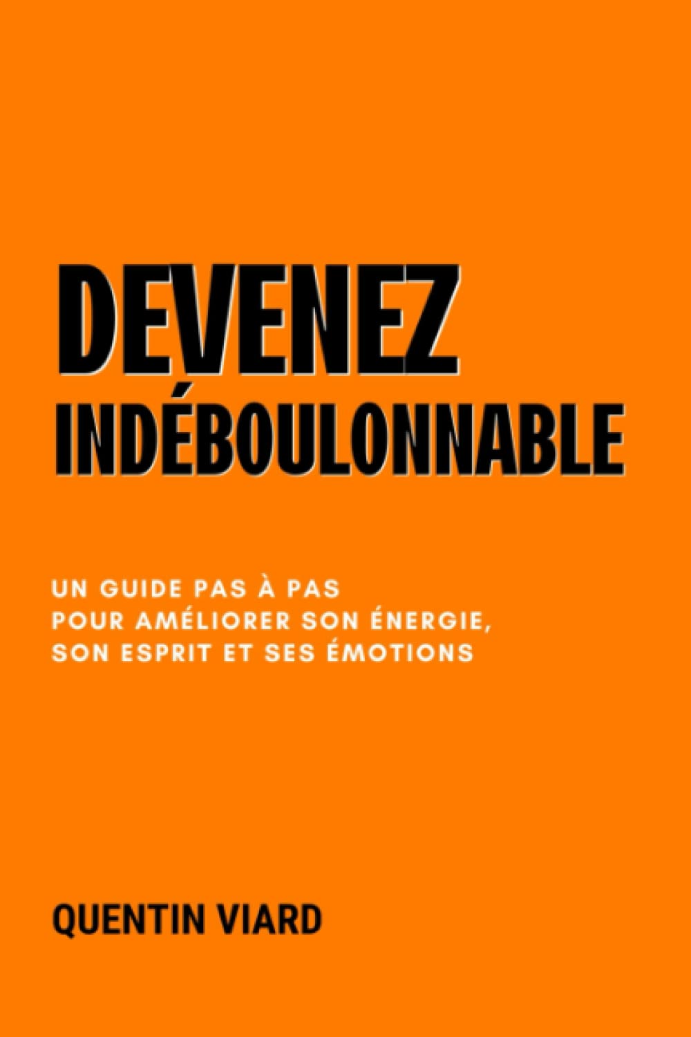 Indéboulonnable: Stratégies pour renforcer son esprit et son mental Business, Finance & Career