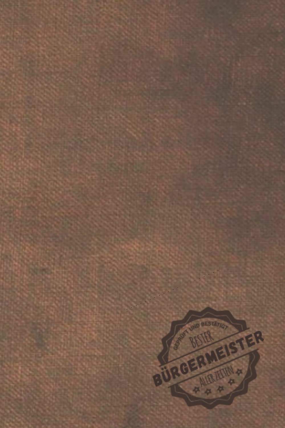 Geprüft und Bestätigt bester Bürgermeister aller Zeiten: Notizbuch inkl. To Do Liste | Das perfekte Geschenk für Männer, die ihre Stadt lieben | Geschenkidee | Geschenke Books