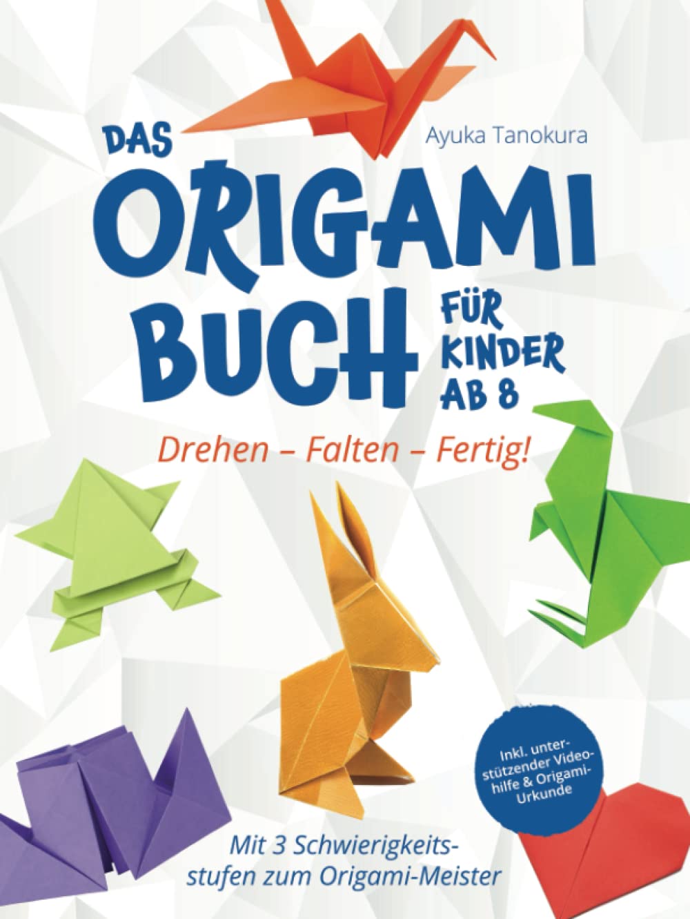 Drehen – Falten – Fertig! Das Origami Buch für Kinder ab 8: Mit 3 Schwierigkeitsstufen zum Origami-Meister – inkl. unterstützender Videohilfe & Origami-Urkunde Hobbies & Crafts