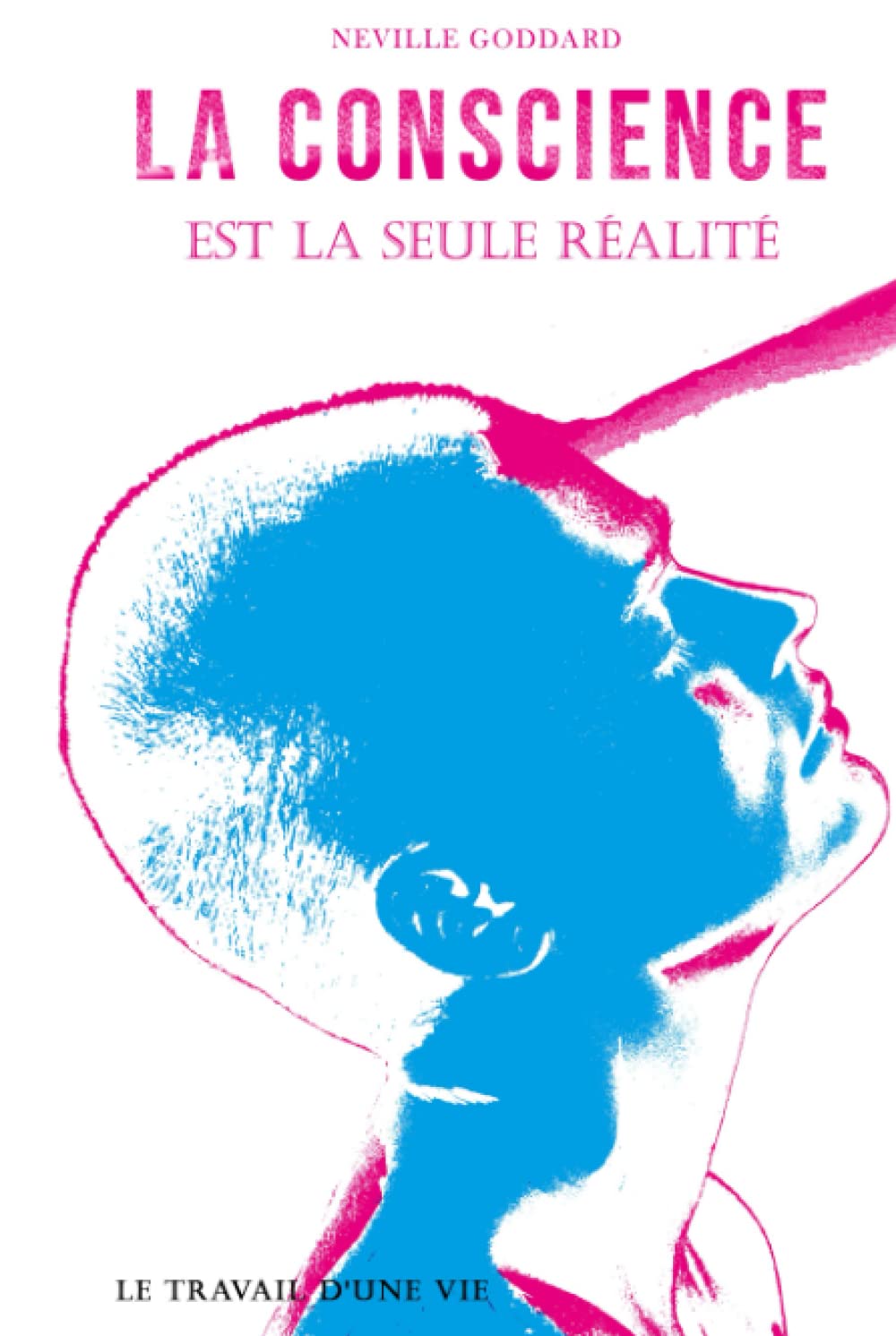La conscience est la seule réalité: Le travail d'une vie par Neville Goddard book