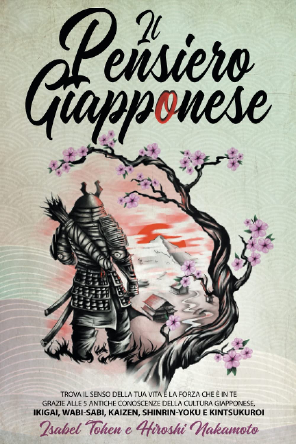 Il Pensiero Giapponese: Trova il senso della tua vita e la forza che è in te grazie alle 5 antiche conoscenze della Cultura Giapponese, Ikigai, Wabi-Sabi, Kaizen, Shinrin-Yoku e Kintsukuroi book