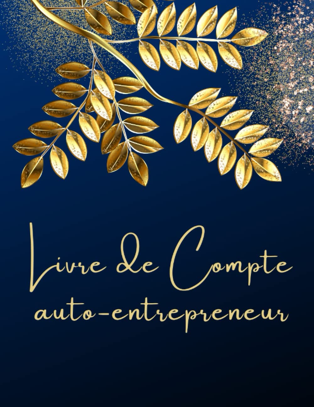 Livre de compte auto entrepreneur: Cahier chronologique des recettes et registre des achats, Conforme Aux Obligations Comptables des micro-entrepreneurs. Business, Finance & Career