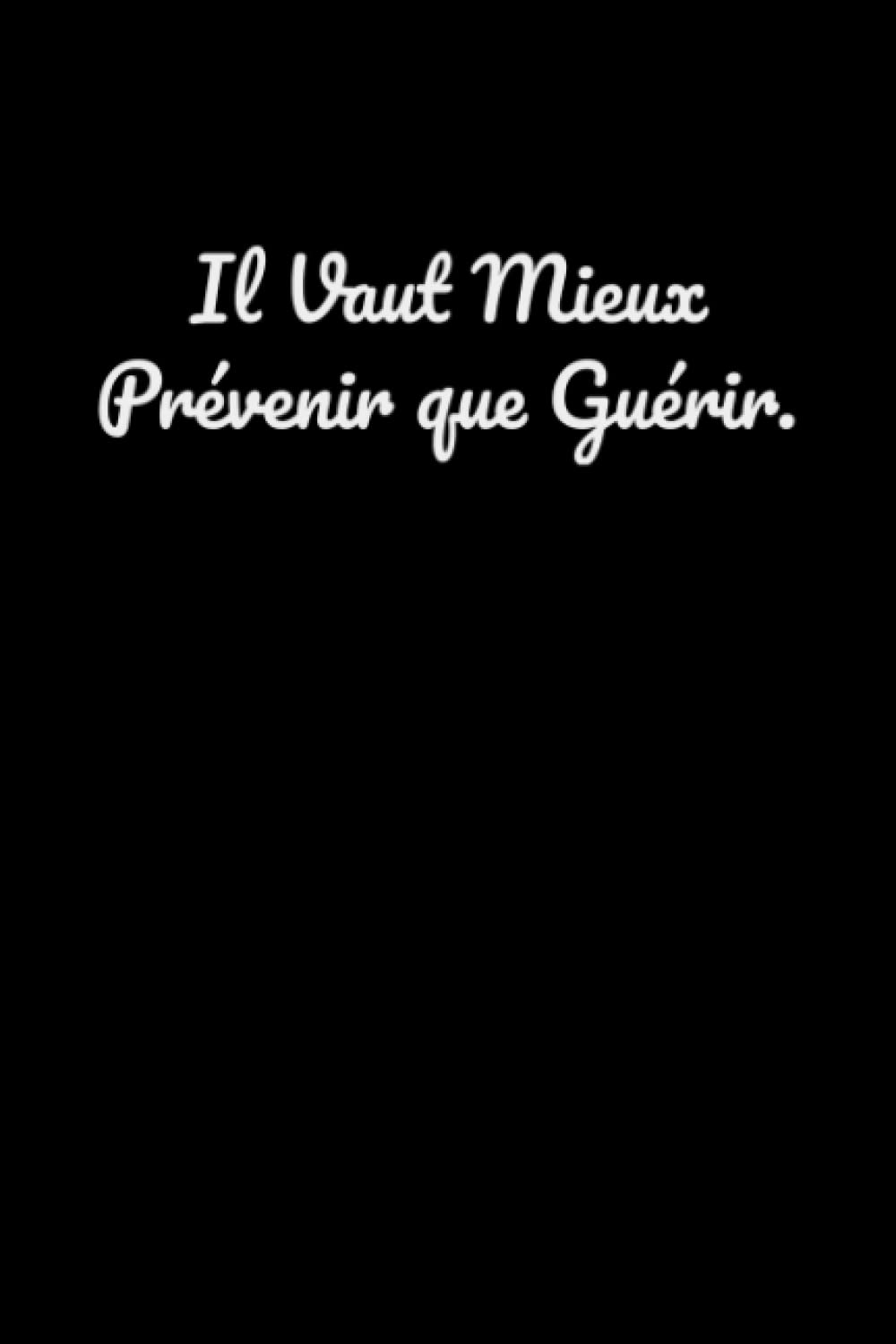 Il vaut mieux prévenir que guérir: Carnet de Notes - Citation Inspirante & positive - journal intime: Cahier de notes Ligné - 120 pages book