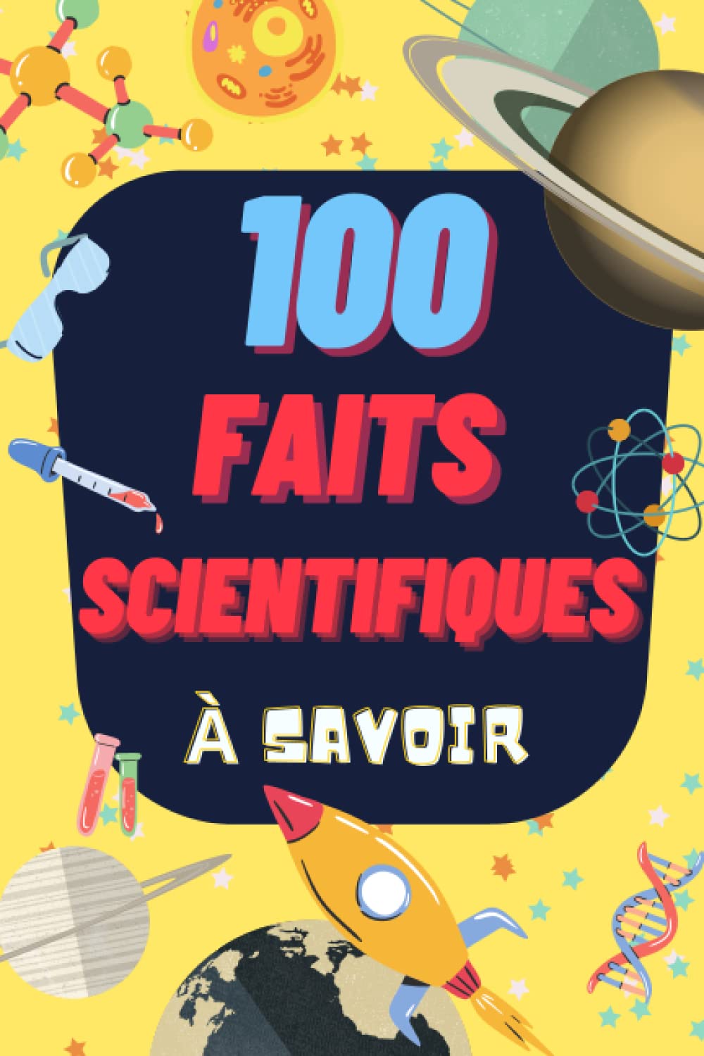 100 Faits scientifiques à savoir: Livre éducatifs illustré sur la science , l'espace , les animaux et bien plus à découvrir pour nourrir la curiosité de votre enfant. book