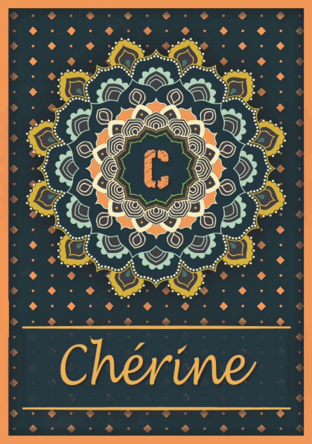 Chérine: Carnet de notes A5 | Prénom personnalisé Chérine | Monogramme C | Cadeau d'anniversaire pour fille, femme, maman, copine, sœur | Mandala | 120 pages lignée, Petit Format A5 (14.8 x 21 cm) book