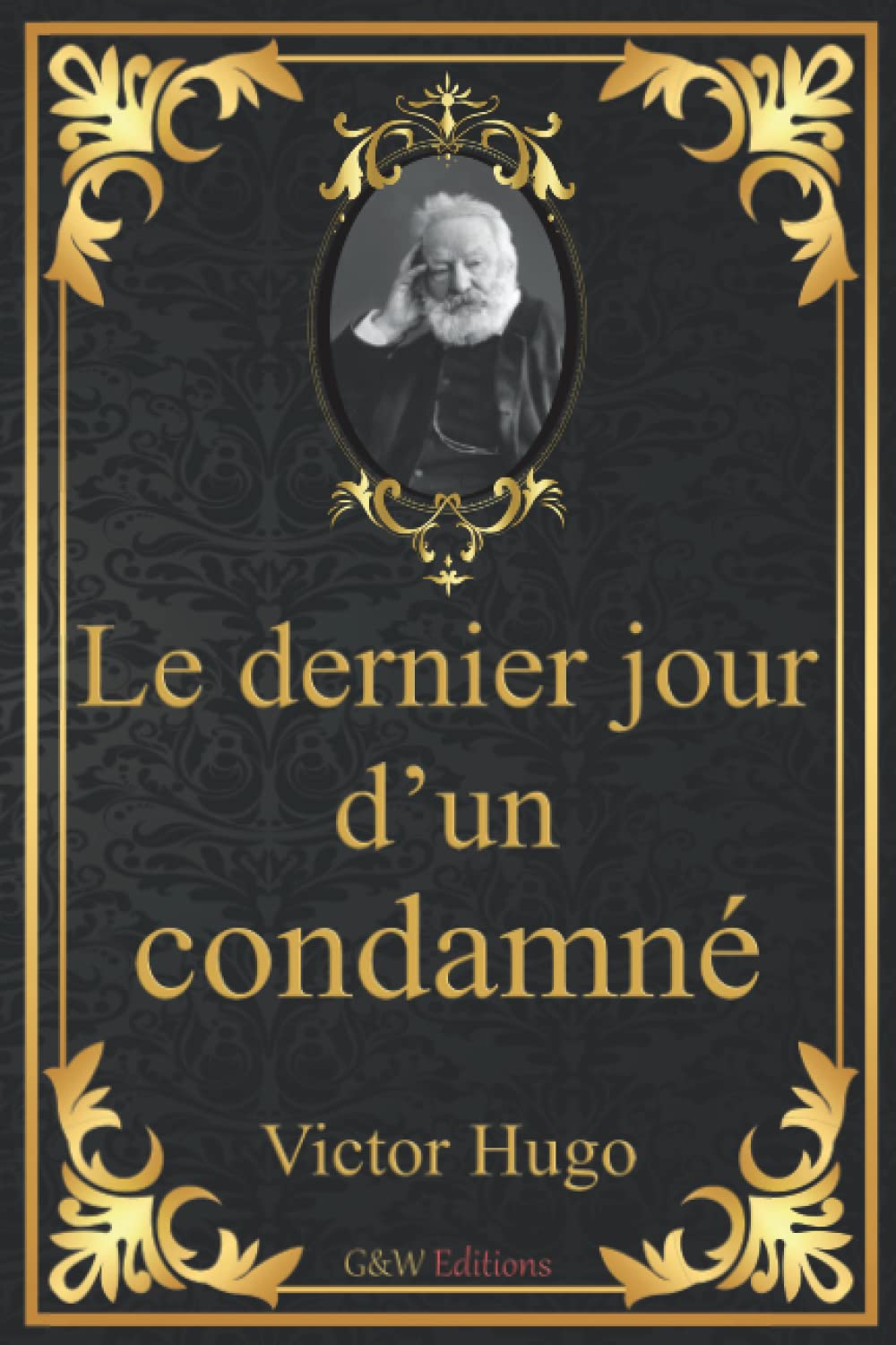 Le dernier jour d'un condamné: Victor Hugo | G&W Editions | (Annoté) Contemporary literature