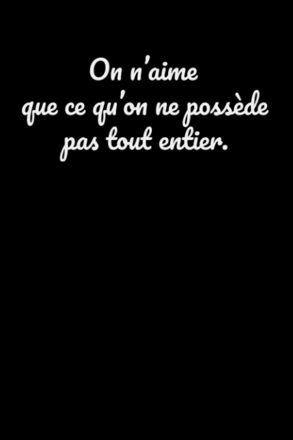 On n’aime que ce qu’on ne possède pas tout entier: Carnet de Notes- Citation Inspirante & positive: Carnet de Notes noir ligné Pour Transmettre Un ... Meilleure Amie, Sa Fille, Sa Maman, Sa Soeur book