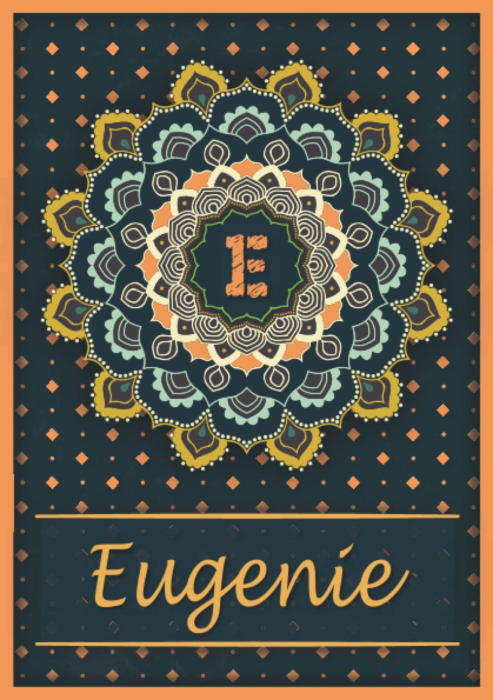 Eugenie: Carnet de notes A5 | Prénom personnalisé Eugenie | Monogramme E | Cadeau d'anniversaire pour fille, femme, maman, copine, sœur | Mandala | 120 pages lignée, Petit Format A5 (14.8 x 21 cm) book