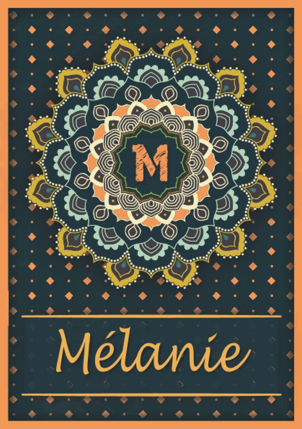 Mélanie: Carnet de notes A5 | Prénom personnalisé Mélanie | Monogramme M | Cadeau d'anniversaire pour fille, femme, maman, copine, sœur | Mandala | 120 pages lignée, Petit Format A5 (14.8 x 21 cm) book