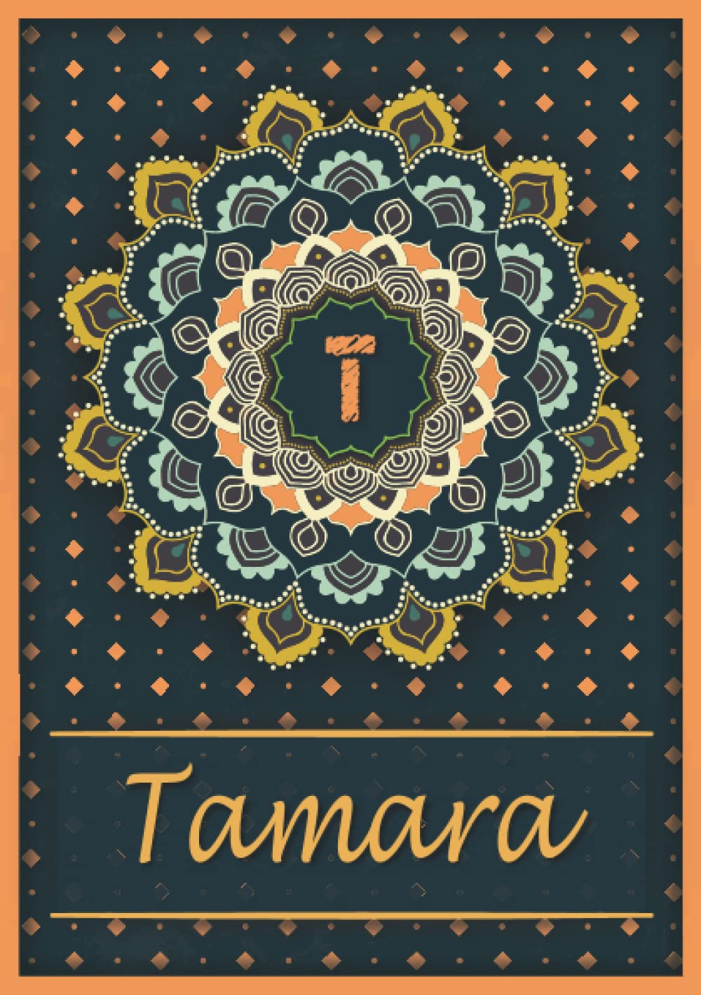 Tamara: Carnet de notes A5 | Prénom personnalisé Tamara | Monogramme T | Cadeau d'anniversaire pour fille, femme, maman, copine, sœur | Mandala | 120 pages lignée, Petit Format A5 (14.8 x 21 cm) book