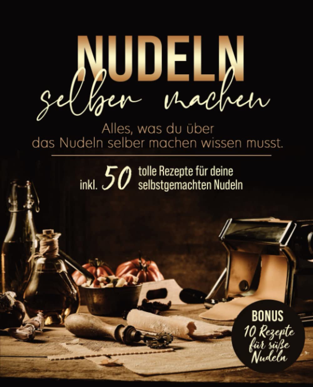 Nudeln selber machen: Das große Nudelbuch mit Nudelteig Rezepten ohne oder mit Nudelmaschine. Mit diesem Nudelbuch lernst du deine Pasta selbst zu ... Anleitung für perfekte Nudeln. book
