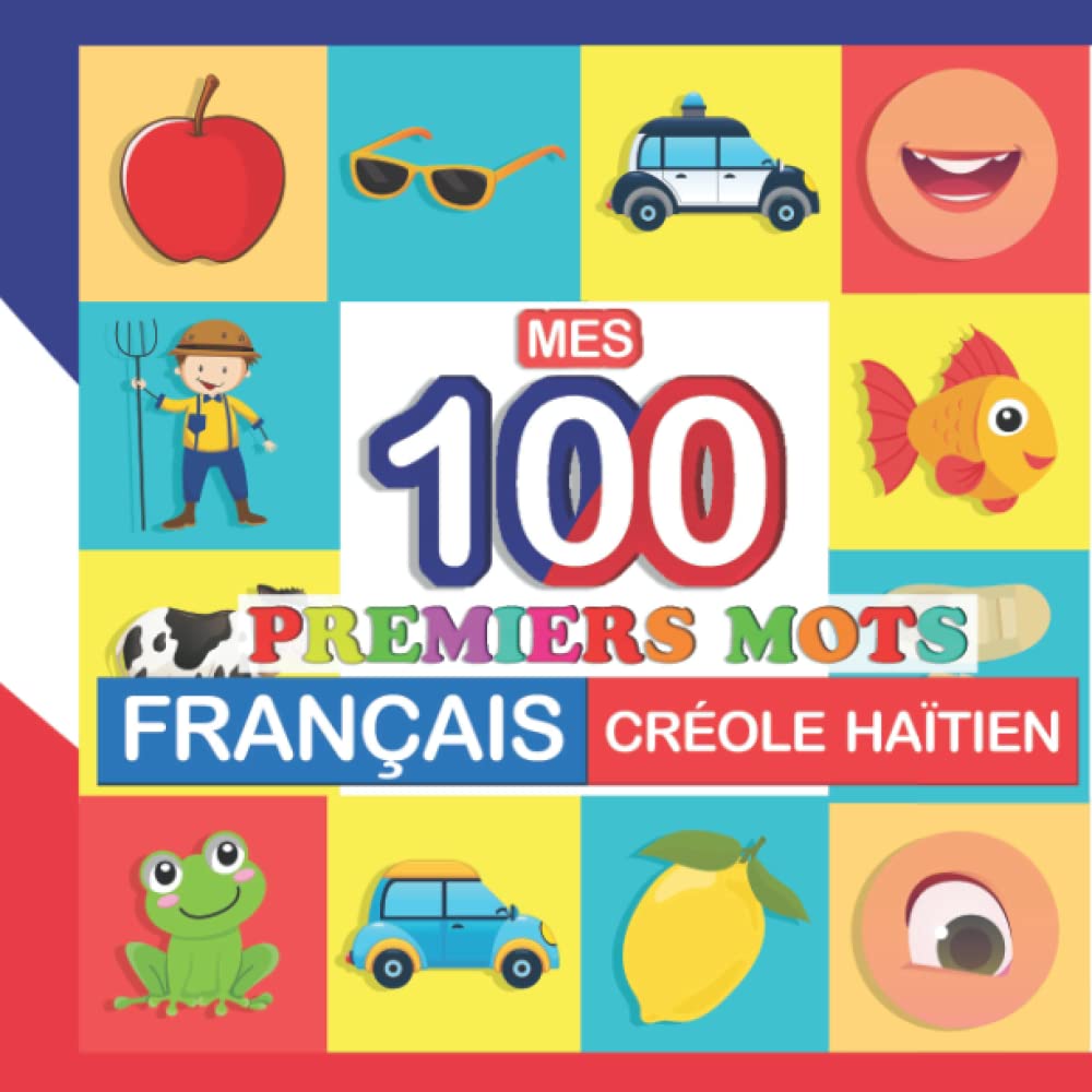 mes 100 premiers mots Français-Créole Haïtien: Apprendre (Créole Haïtien) enfants 2 à 7 ans Education & Training