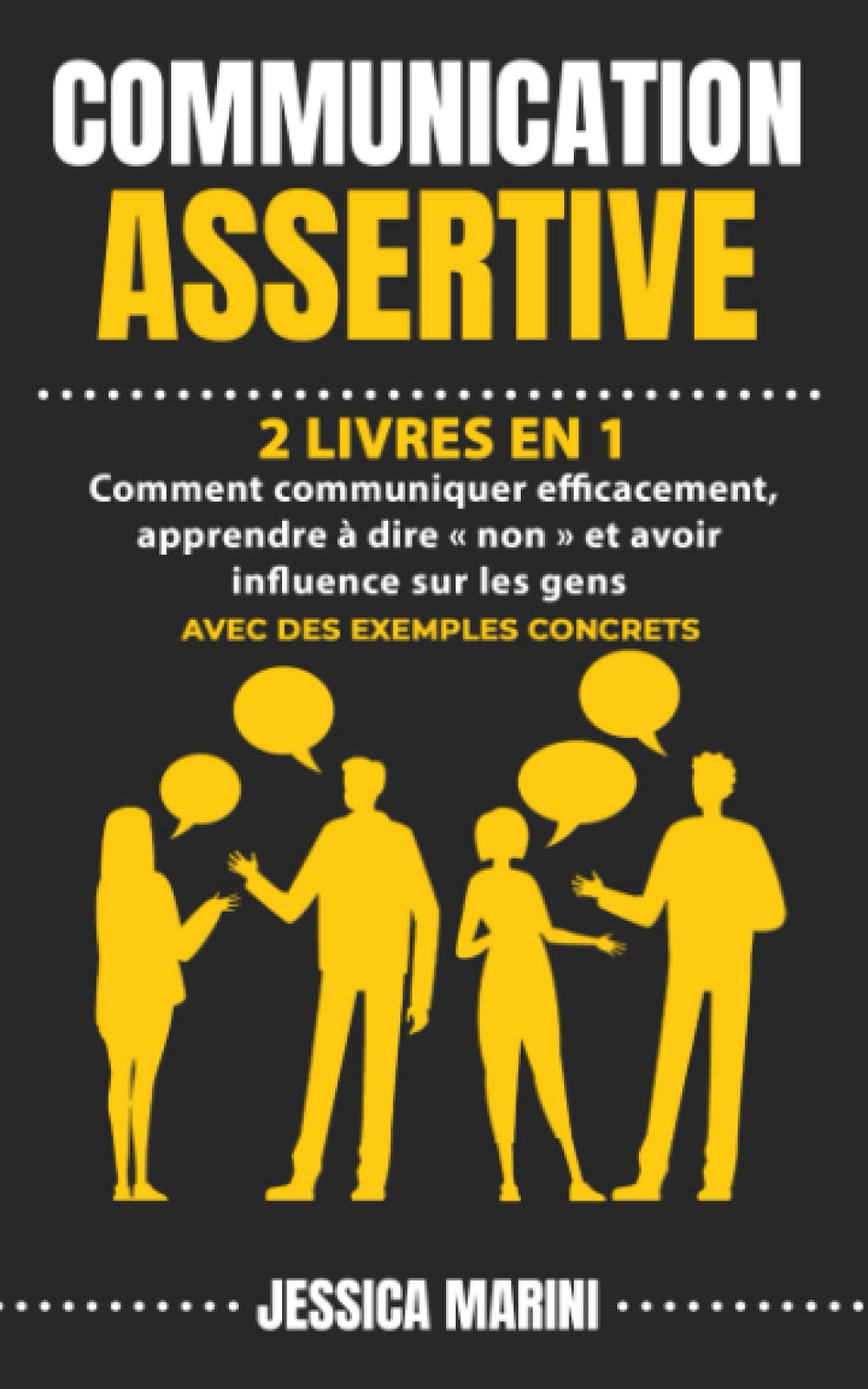 COMMUNICATION ASSERTIVE: 2 livres en 1 - Comment communiquer efficacement, apprendre à dire « non » et avoir influence sur les gens Psychology