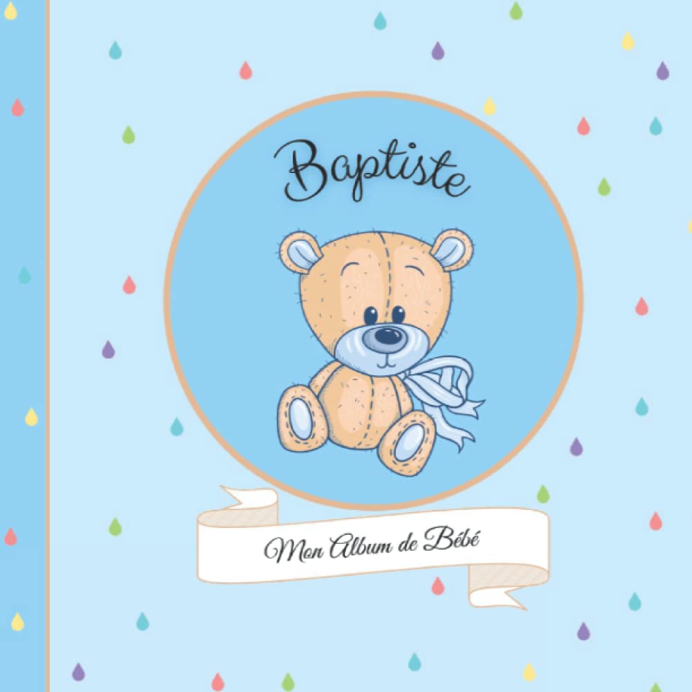 Baptiste - Mon Album de bébé: 21X21cm - format carré nounours bleu - personnalisé avec prénom - interieur couleur, album photo, messages souvenirs à compléter book