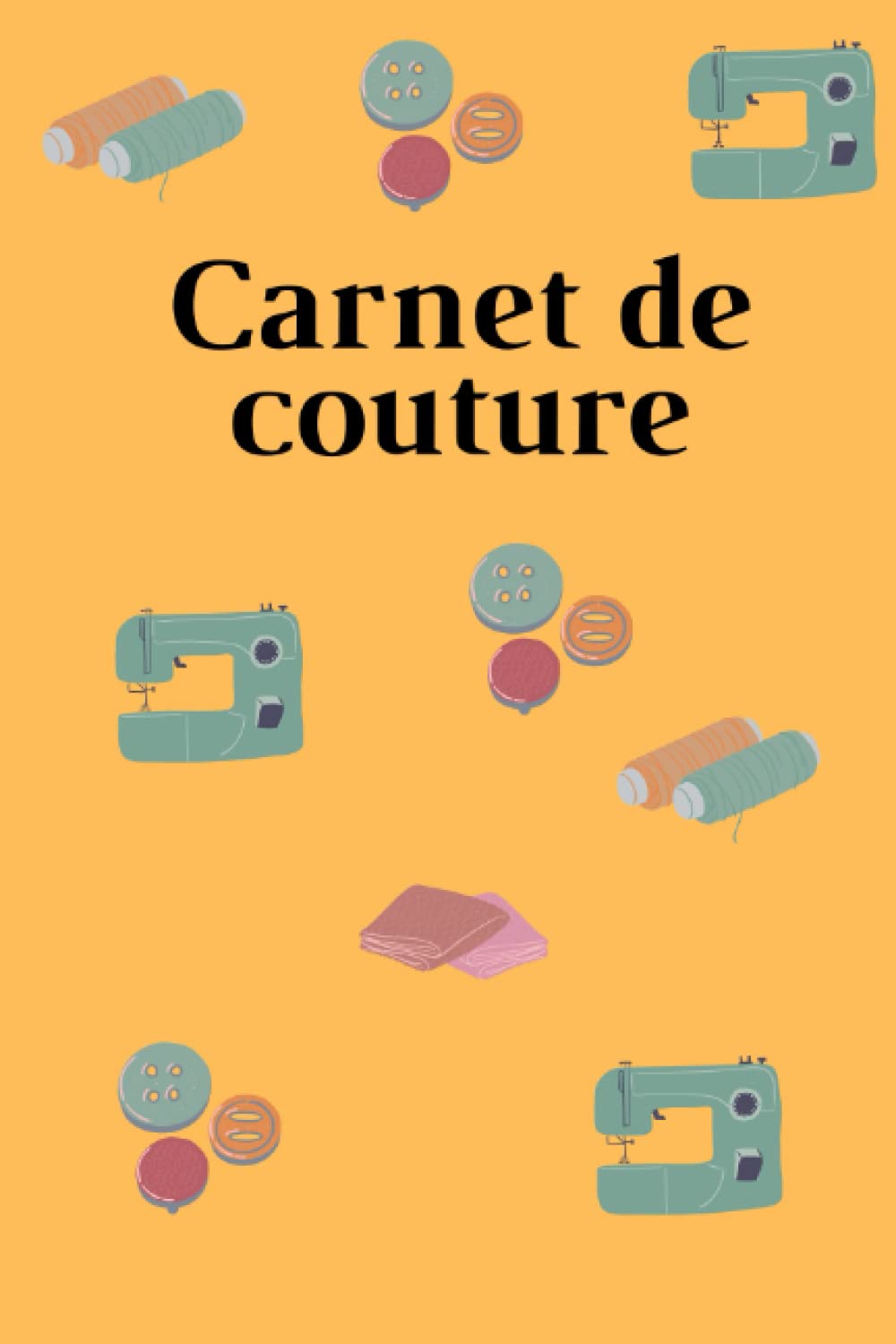 Carnet de couture: Carnet de notes pour couturier / passionnées de couture / 100 pages book