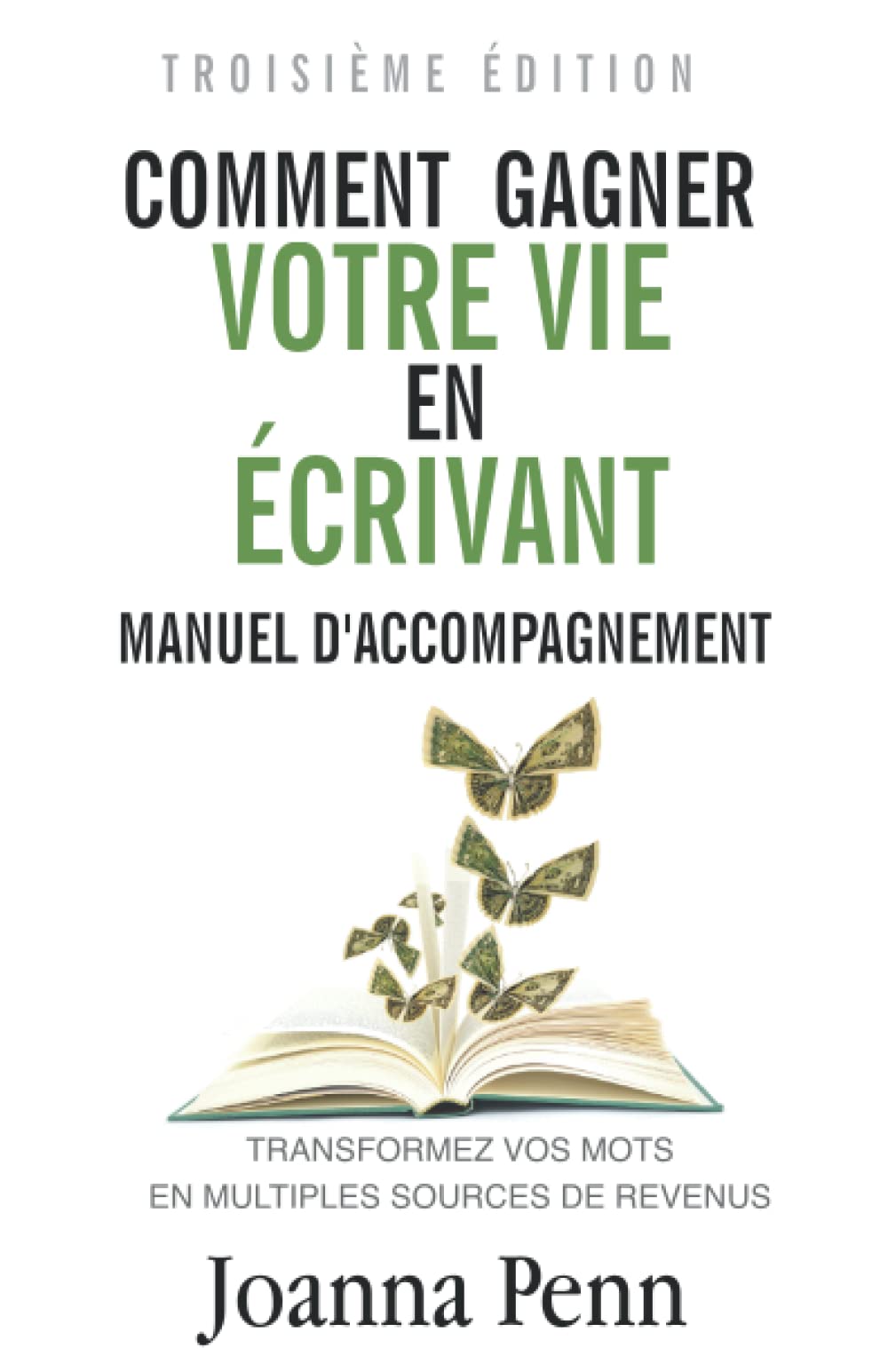 Manuel d'accompagnement : Comment Gagner votre Vie en Écrivant: Transformez vos mots en multiples sources de revenus Contemporary literature
