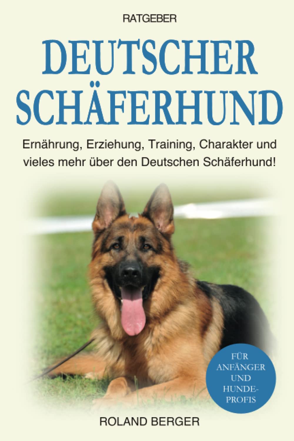 Deutscher Schäferhund: Erziehung, Ernährung, Training, Charakter und vieles mehr über den Deutschen Schäferhund Pets