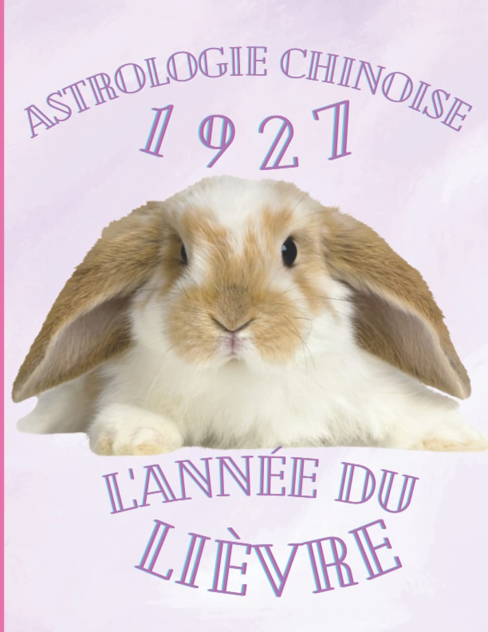 Astrologie chinoise 1927 l’année du Lièvre: Cadeau original d’anniversaire, de Noël pour une personne né(e) en 1927 avec explication du signe de ... des animaux, carnet de notes 100 pages book