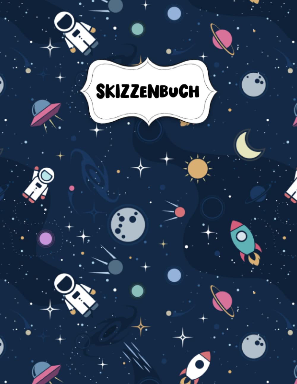 Skizzenbuch: Weltraum Astronaut Rakete Zeichenblock A4 für Kinder: Blanko Zeichenmappe A4 Zeichen Block Non-fiction