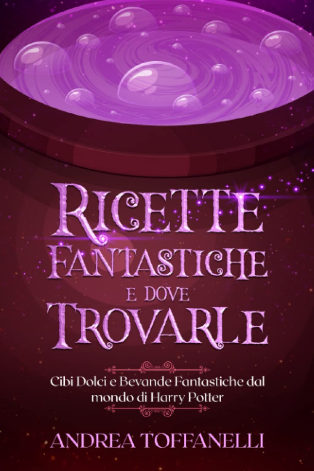 Ricette Fantastiche e Dove Trovarle: Cibi Dolci e Bevande Fantastiche dal mondo di Harry Potter book