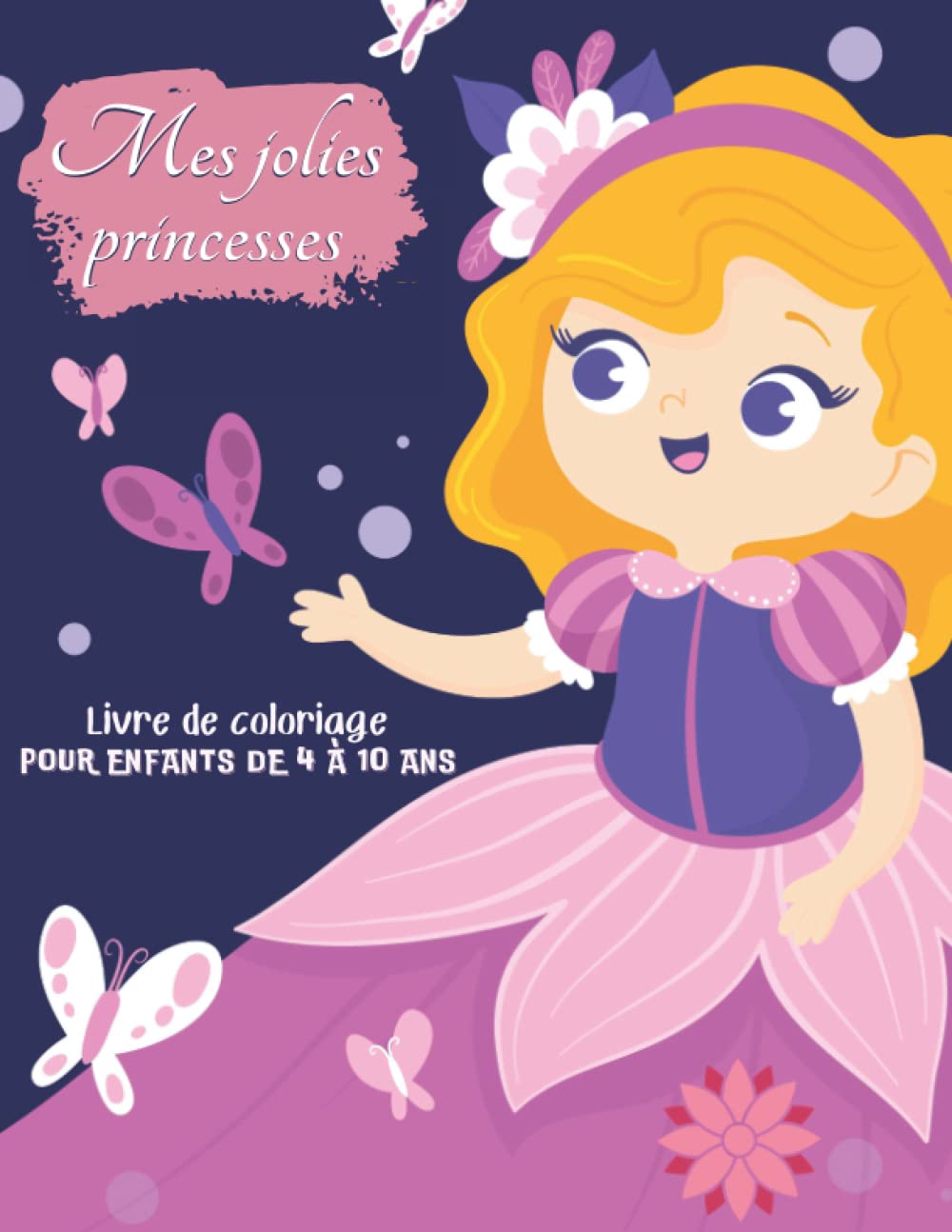 Mes jolies princesses - Livre de coloriage pour enfants de 4 à 10 ans: Un mignon cahier de coloriages pour faire rêver les petites filles et les petits garçons - Grand format book