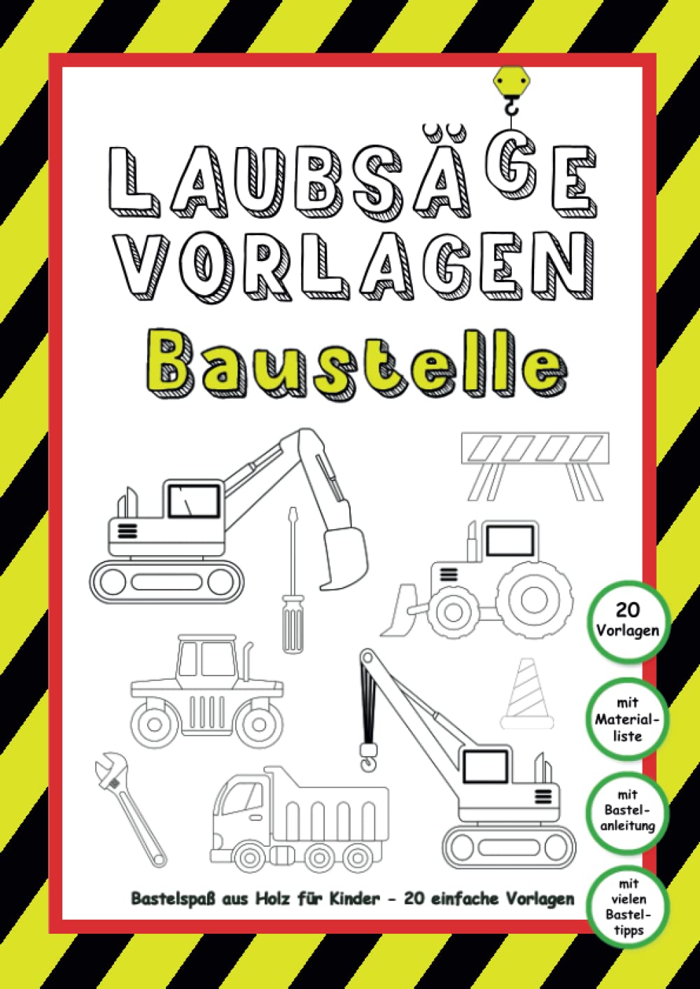 Laubsägevorlagen Baustelle: Bastelspaß aus Holz für Kinder - 20 einfache Vorlagen | Bagger, Traktor, Kran, Hammer, Akkuschrauber uvm. warten darauf ... & Beschäftigung für Jungs und Mädchen book