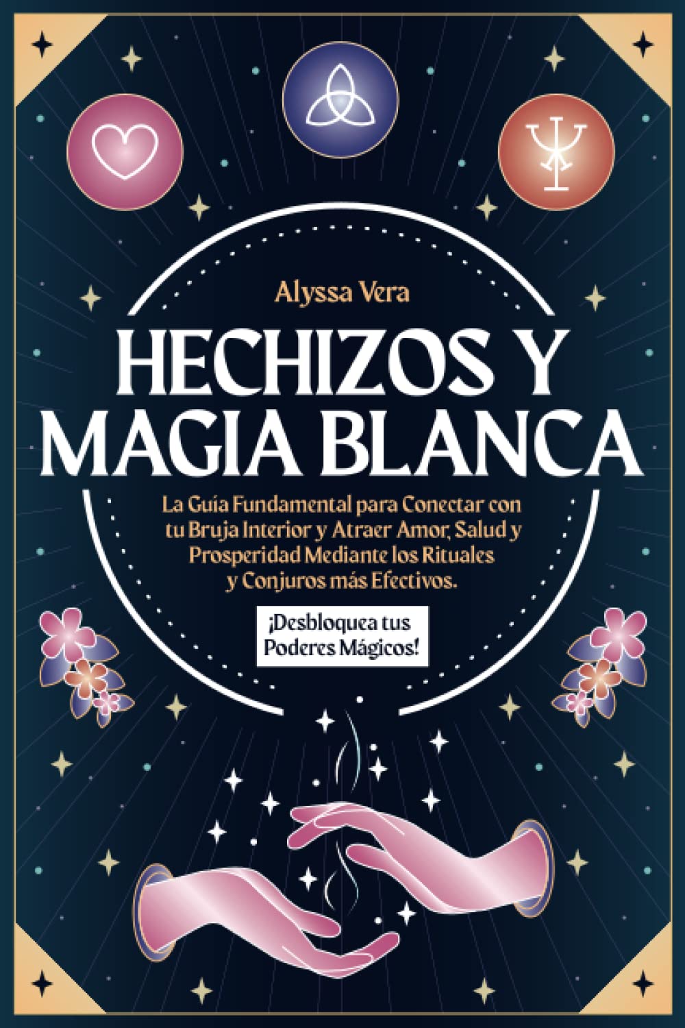 Hechizos y Magia Blanca: La Guía Fundamental para Conectar con tu Bruja Interior y Atraer Amor, Salud y Prosperidad mediante los Rituales y Conjuros Más Efectivos. ¡Desbloquea tus Poderes Mágicos! book
