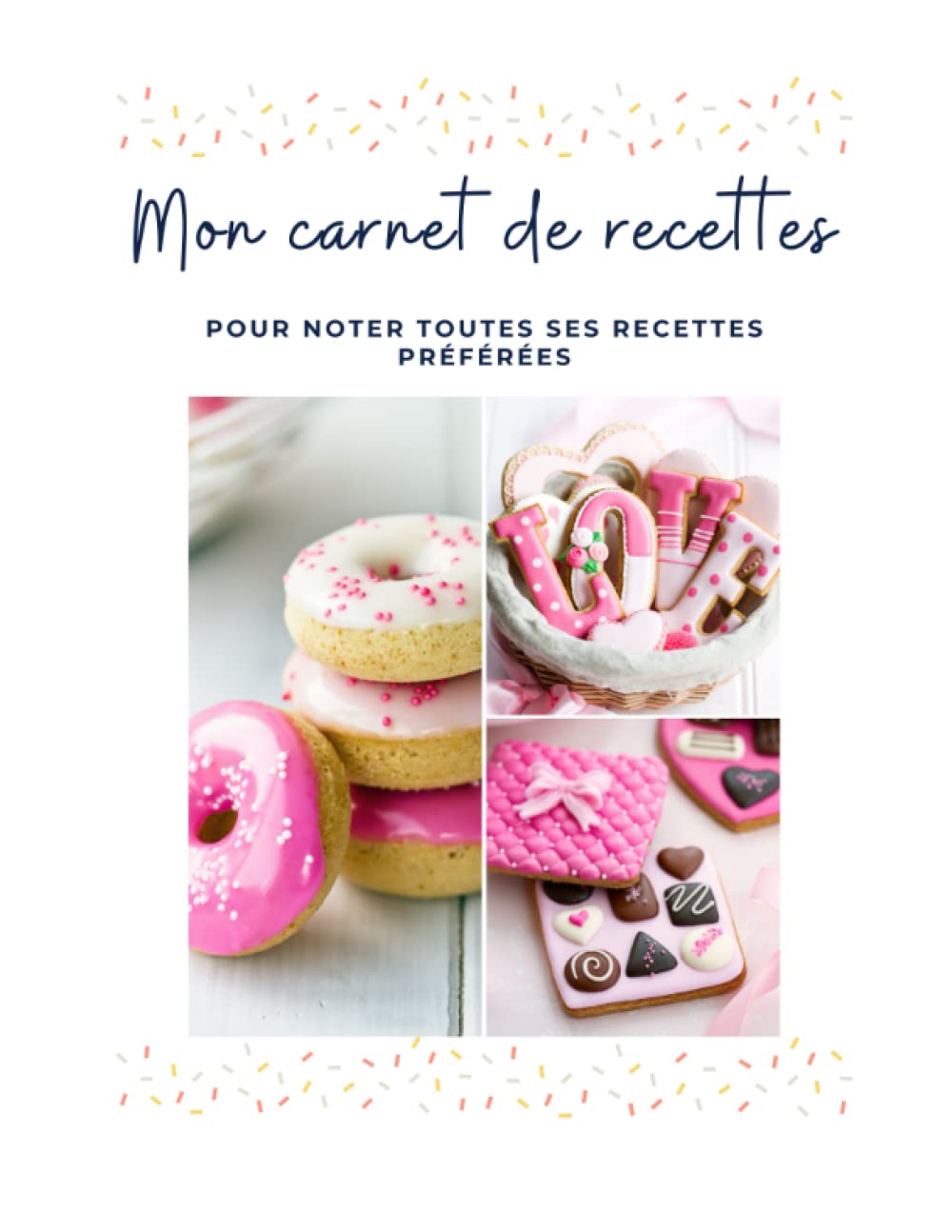 Mon carnet de recettes à remplir - Format A4 - Cahier de 100 recettes à personnaliser avec vos recettes préférées - Carnet en français - Livre de ... préférées et les retrouver rapidement book