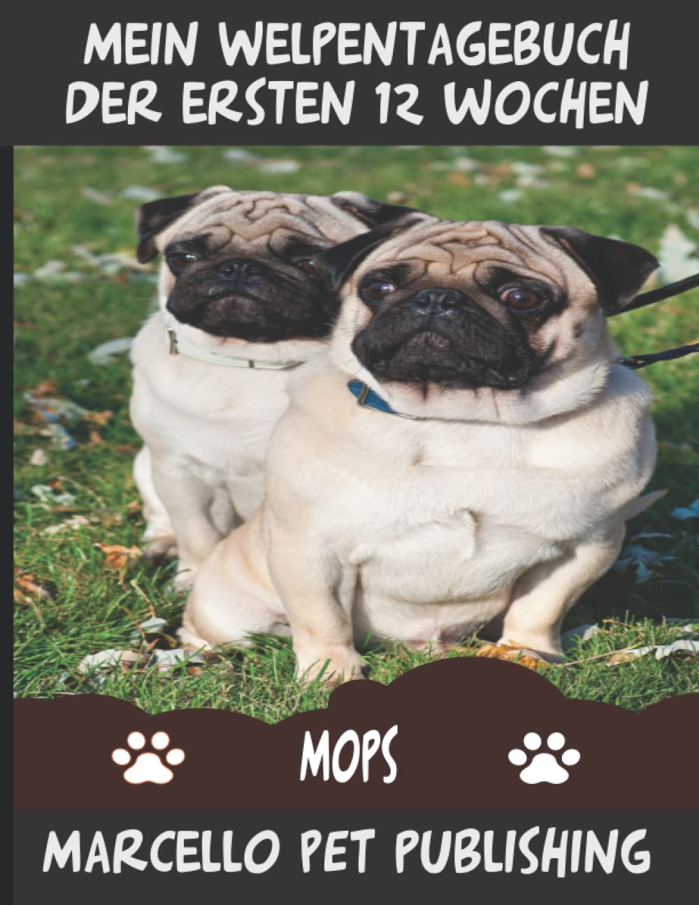Mein Tagebuch der ersten 12 Wochen - von der Geburt bis zum Einzug ins neue Zuhause - Mops: Hunde - 8,5 x 11 - 120 Seiten - Taschenbuch - Welpentagebuch für Hundezüchter und Hobbyzüchter Pets