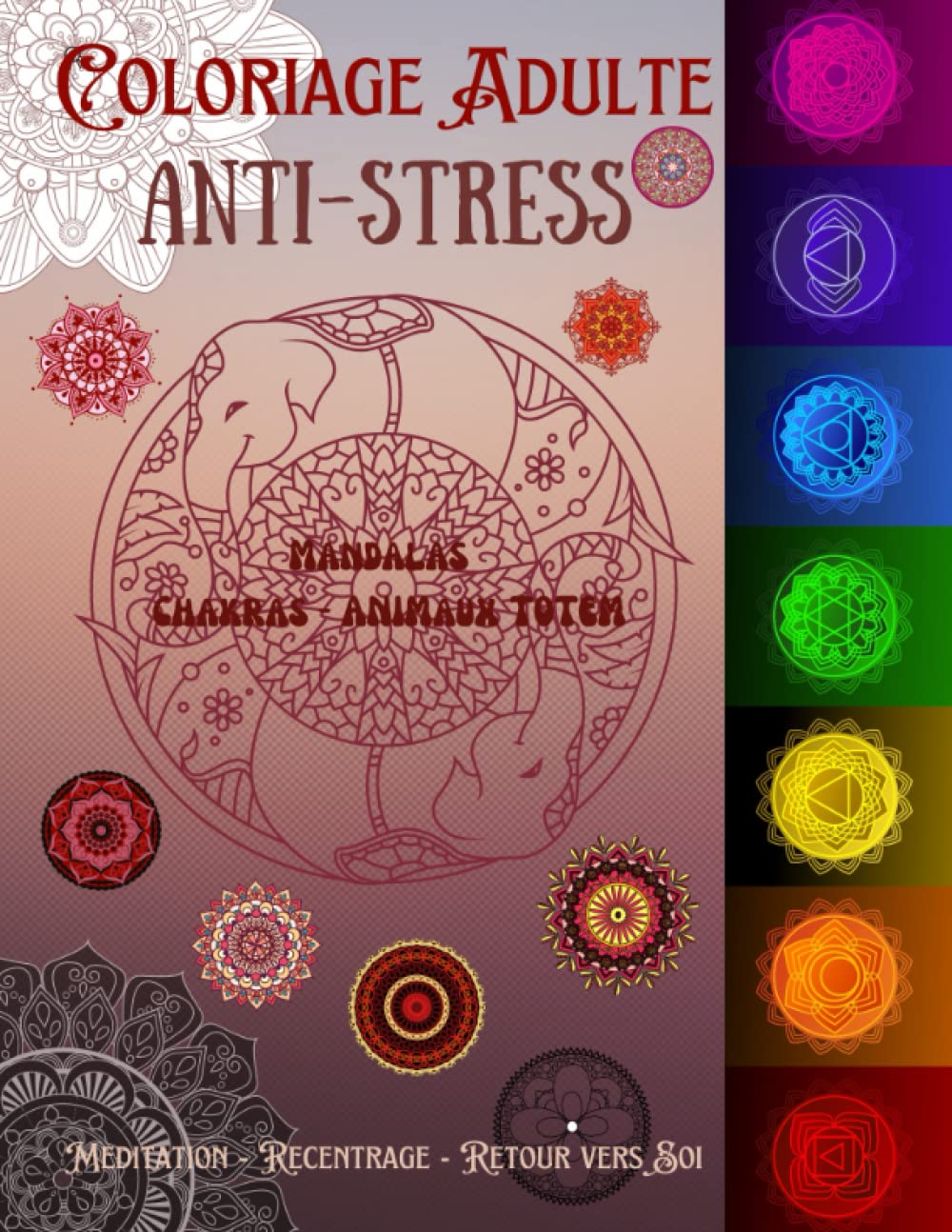 COLORIAGE ADULTES ANTI-STRESS - MANDALA - CHAKRAS - ANIMAUX TOTEM à colorier - COLORIAGE INSPIRANT: Détente - méditation - nettoyage énergétique - enfant intérieur book