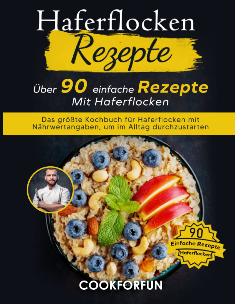 Haferflocken Rezepte: Haferflocken Kochbuch mit über 90 einfache Rezepte mit Haferflocken | Das größte Rezepte-Buch mit Nährwertangaben, um im Alltag durchzustarten: Inklusive zahlreichen Bildern Medicine