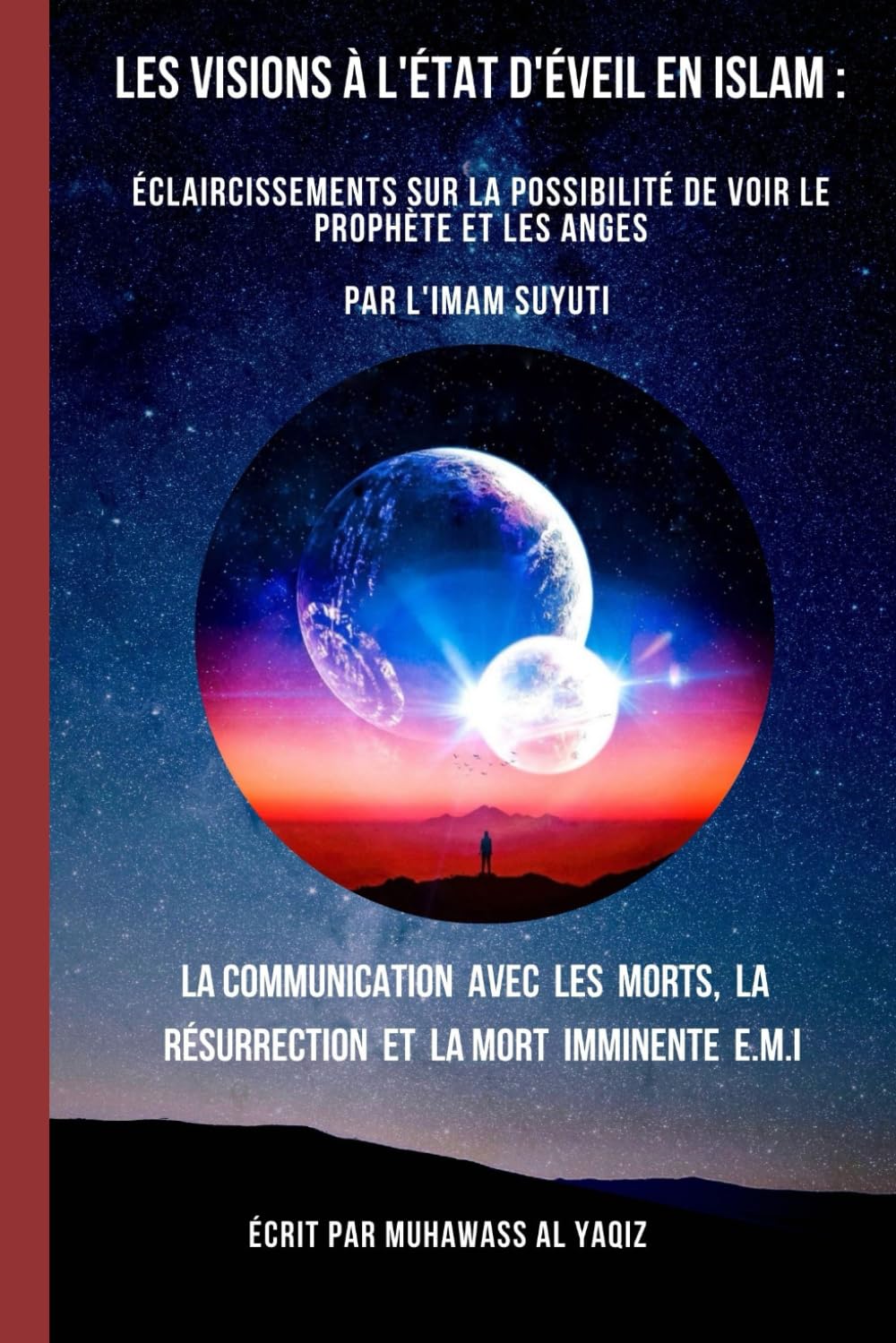 Les Visions à l'état d'éveil en Islam : Éclaircissements sur la possibilité de voir le prophète et les anges Par l'imam Suyuti: La communication avec ... la résurrection et la mort imminente E.M.I book