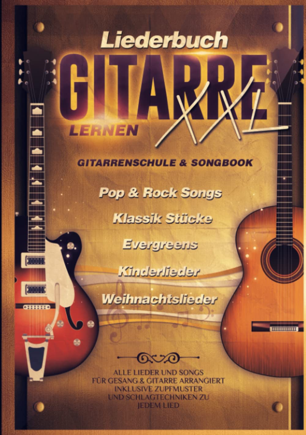 Liederbuch Gitarre Lernen XXL - Gitarrenschule & Songbook, Pop & Rock Songs, Klassik Stücke, Evergreens, Kinderlieder, Weihnachtslieder: Alle Lieder ... Zupfmuster und Schlagtechniken zu jedem Lied Sheet Music