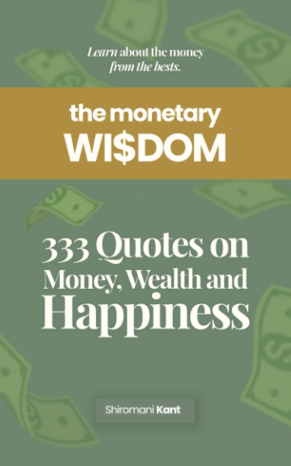 The Monetary Wisdom: Learn about the money from the bests Business, Finance & Career